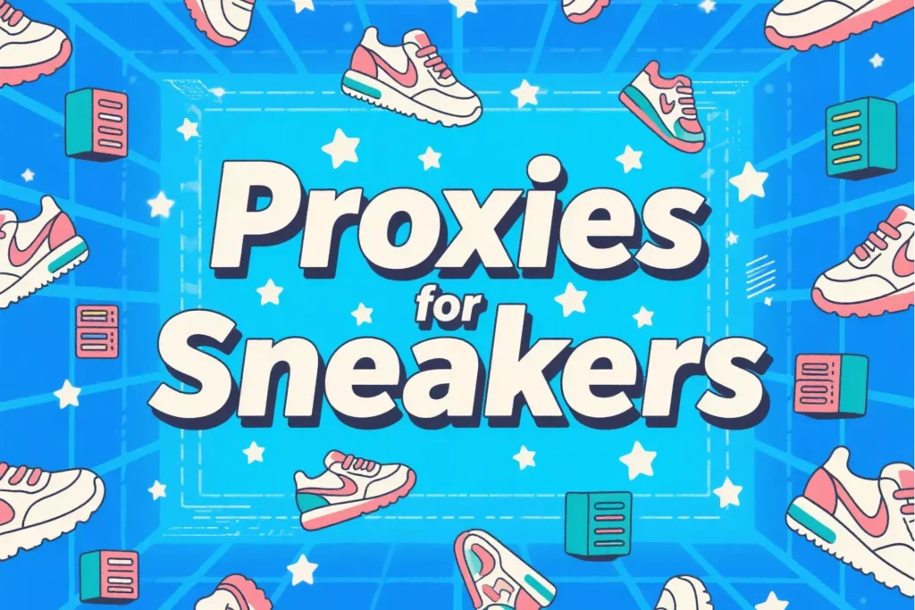 Proxies for Sneakers: How to Cop Limited Drops Like a Pro Proxies for Sneakers: How to Cop Limited Drops Like a Pro