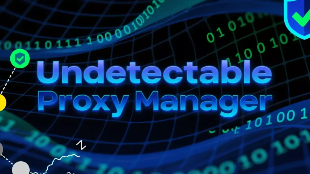 Undetectable Proxy Manager: How It Works and Why You Need It Undetectable Proxy Manager: How It Works and Why You Need It
