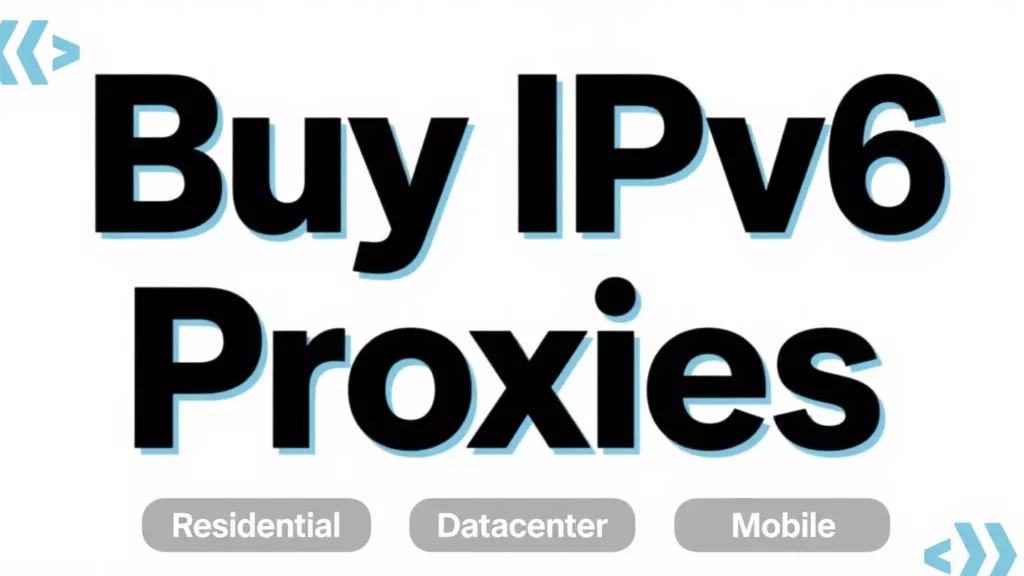 Buy IPv6 Proxies: How to Pick the Best Provider for Your Needs