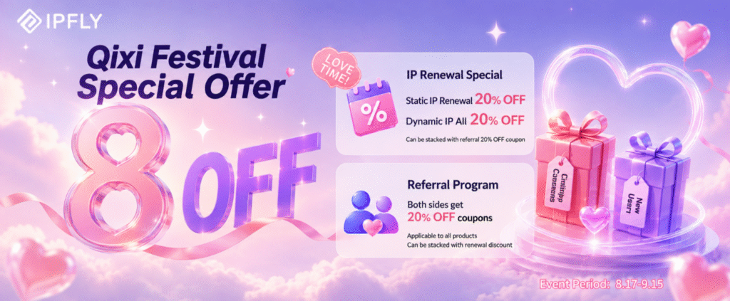 IPFLY Qixi Festival Sale 2026: 20% OFF Proxy Renewals + Refer-a-Friend Rewards IPFLY Qixi Festival Sale 2026: 20% OFF Proxy Renewals + Refer-a-Friend Rewards